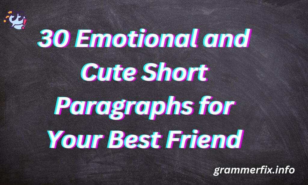 30 Emotional and Cute Short Paragraphs for Your Best Friend