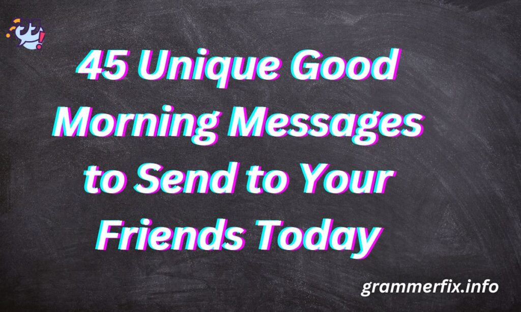 45 Unique Good Morning Messages to Send to Your Friends Today