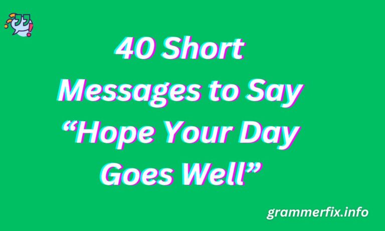 40 Short Messages to Say “Hope Your Day Goes Well”