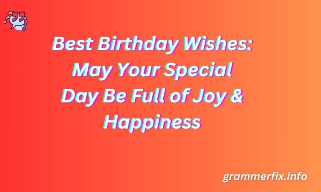 Best Birthday Wishes: May Your Special Day Be Full of Joy & Happiness