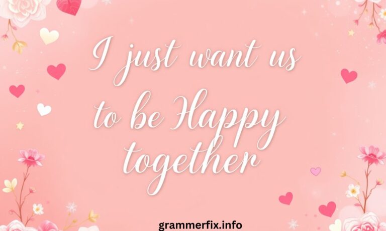 I Just Want Us to Be Happy Together Quotes Celebrating Love and Joy