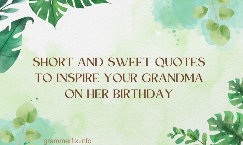 Short and Sweet Quotes to Inspire Your Grandma on Her Birthday