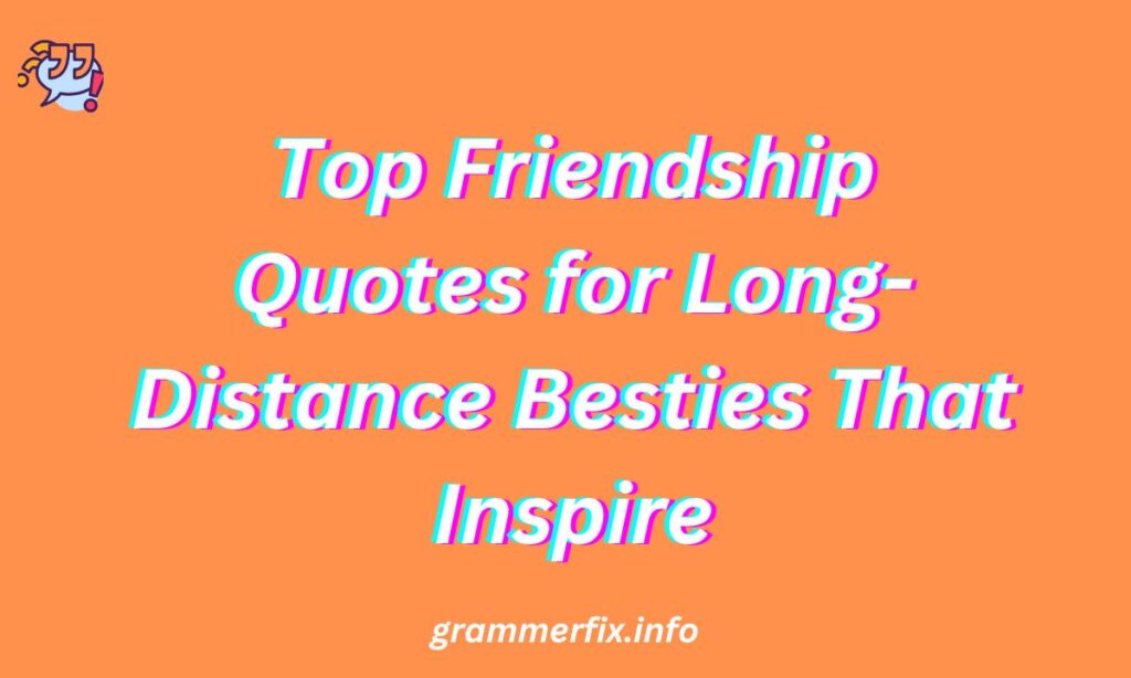 Top Friendship Quotes for Long-Distance Besties That Inspire